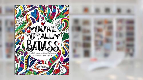 Cover from You're TOTALLY Badass: A totally inappropriate self-affirming adult coloring book (Totally Inappropriate Series), written by Jen Meyers