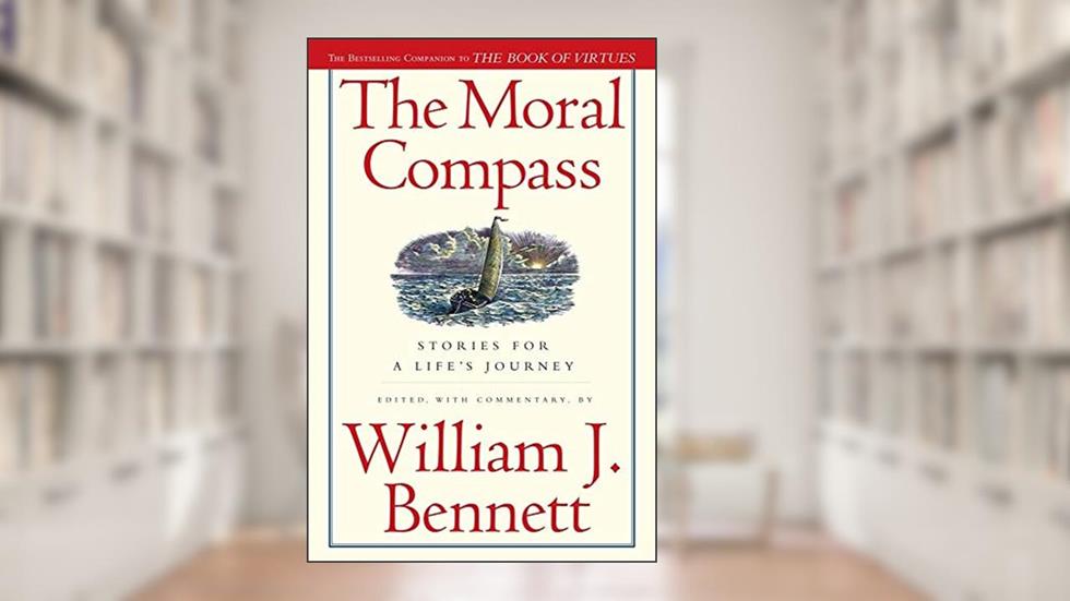 The Moral Compass: Stories for a Life's Journey, written by William J. Bennett