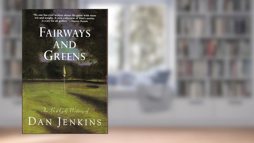 Fairways and Greens, written by Dan Jenkins