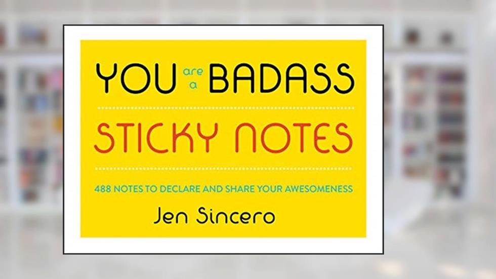 You Are a Badass® Sticky Notes: 488 Notes to Declare and Share Your Awesomeness, written by Jen Sincero