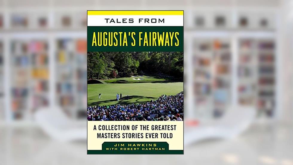 Tales from Augusta's Fairways: A Collection of the Greatest Masters Stories Ever Told (Tales from the Team), written by Jim Hawkins