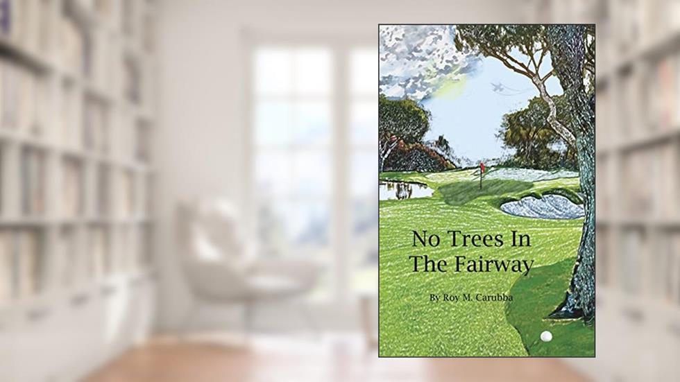 No Trees in the Fairway, written by Roy Martial Carubba