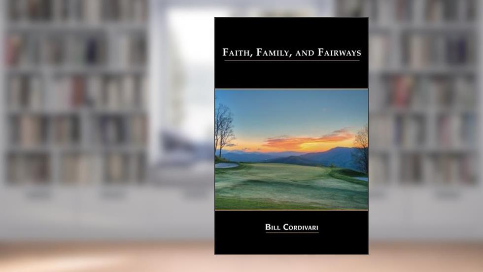 Faith, Family And Fairways, written by William D. Cordivari