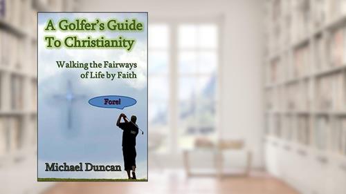 Cover from A Golfer's Guide to Christianity: Walking the Fairways of Life by Faith, written by Michael Duncan