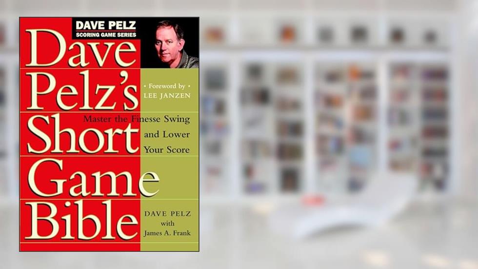 Dave Pelz's Short Game Bible: Master the Finesse Swing and Lower Your Score (Dave Pelz Scoring Game), written by Dave Pelz