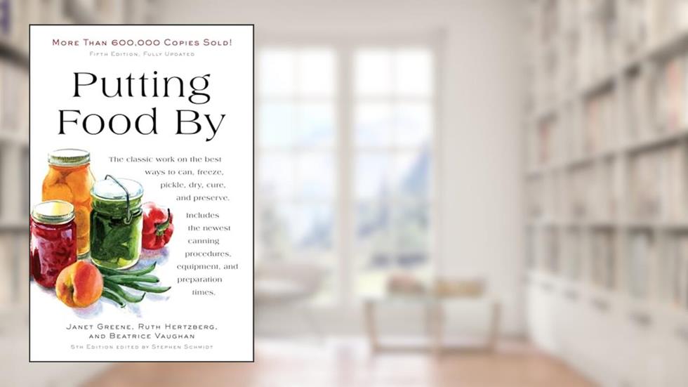 Putting Food By: Fifth Edition, written by Ruth Hertzberg; Janet Greene; Beatrice Vaughan
