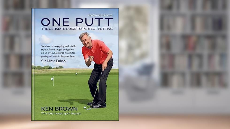 One Putt: The ultimate guide to perfect putting, written by Ken Brown