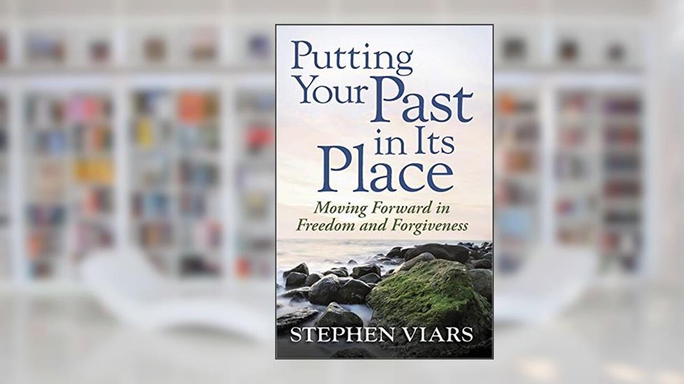 Putting Your Past in Its Place: Moving Forward in Freedom and Forgiveness, written by Stephen Viars