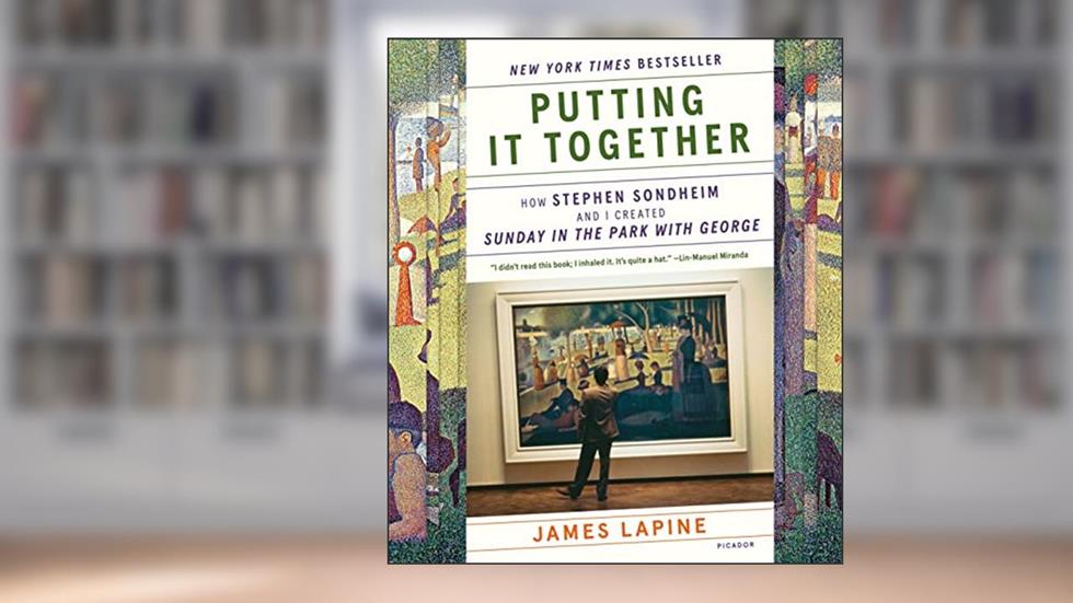 Putting It Together: How Stephen Sondheim and I Created "Sunday in the Park with George", written by James Lapine