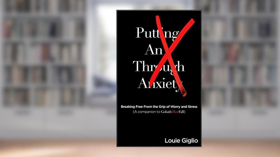 Putting an X Through Anxiety: Breaking Free from the Grip of Worry and Stress, written by Louie Giglio