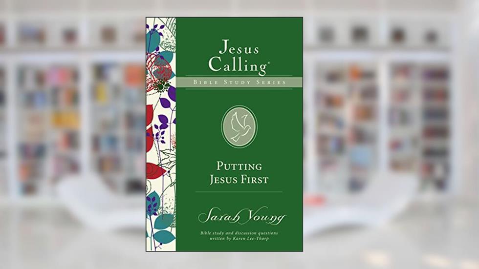 Putting Jesus First (Jesus Calling Bible Studies), written by Sarah Young