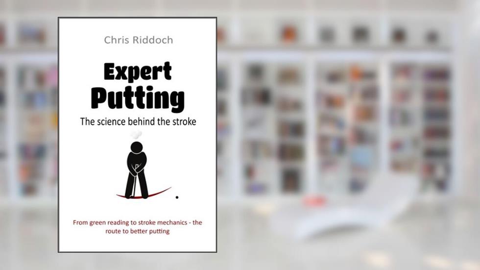 Expert Putting: The science behind the stroke, written by Chris Riddoch