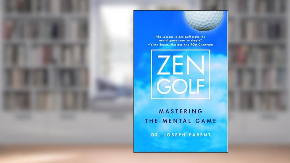 Zen Golf: Mastering the Mental Game, written by Dr. Joseph Parent