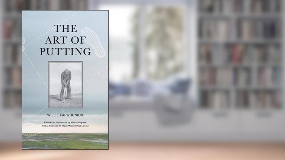 The Art of Putting, written by Willie Park Jr.
