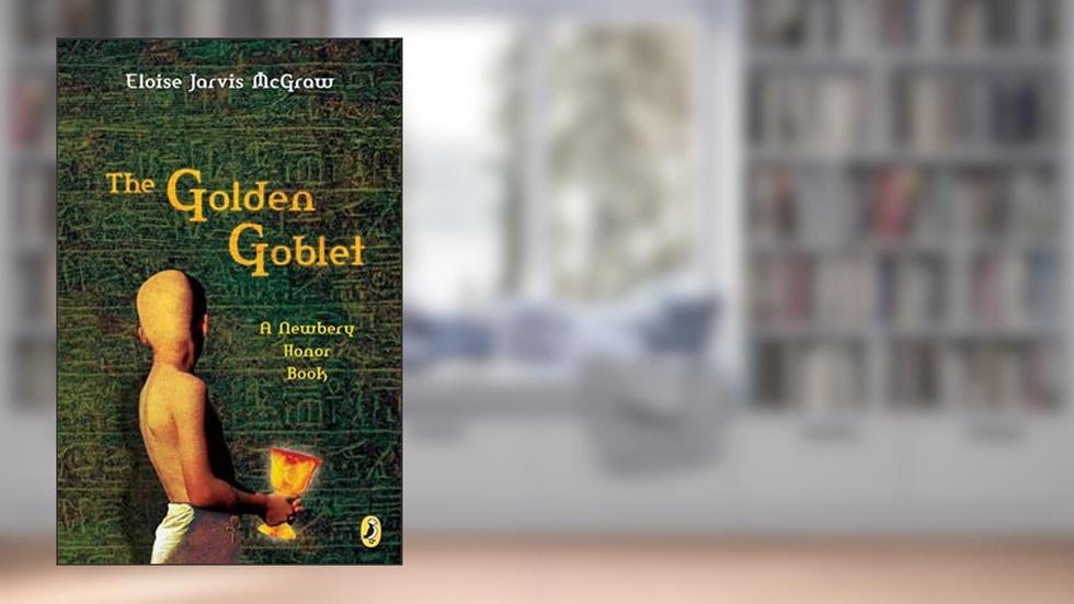 The Golden Goblet (Newbery Library, Puffin), written by Eloise Jarvis McGraw