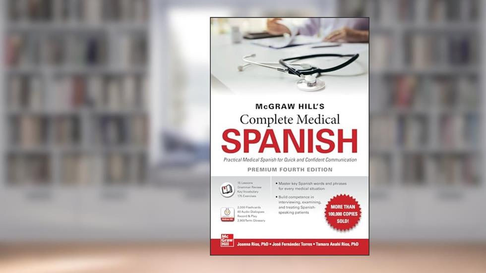 McGraw Hill's Complete Medical Spanish, Premium Fourth Edition, written by Joanna Rios; José Fernández Torres; Tamara Ríos