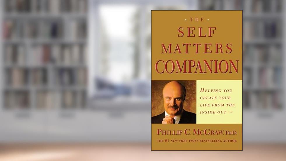 The Self Matters Companion: Helping You Create Your Life from the Inside Out, written by Dr. Phil Phil McGraw