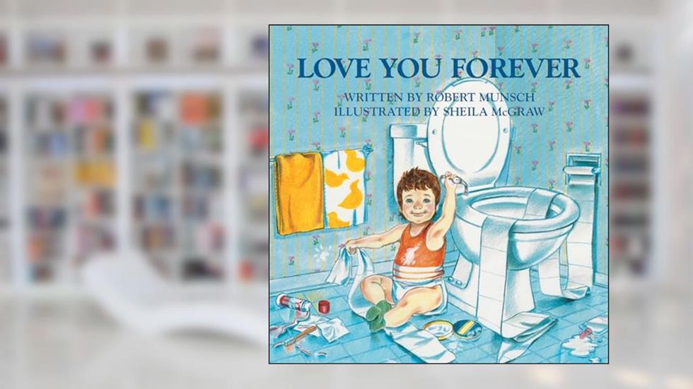 Love You Forever, written by Robert Munsch