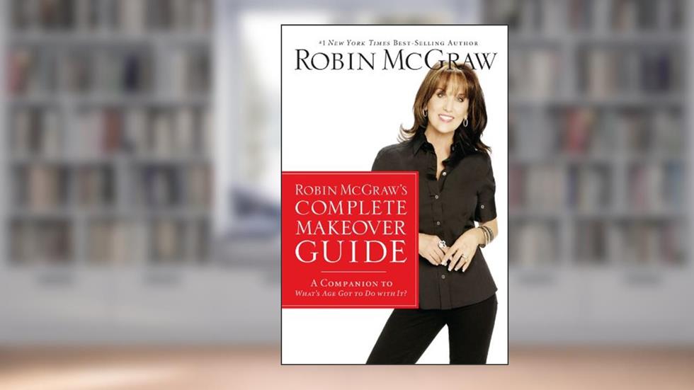 Robin McGraw's Complete Makeover Guide: A Companion to What's Age Got to Do with It?, written by Robin McGraw