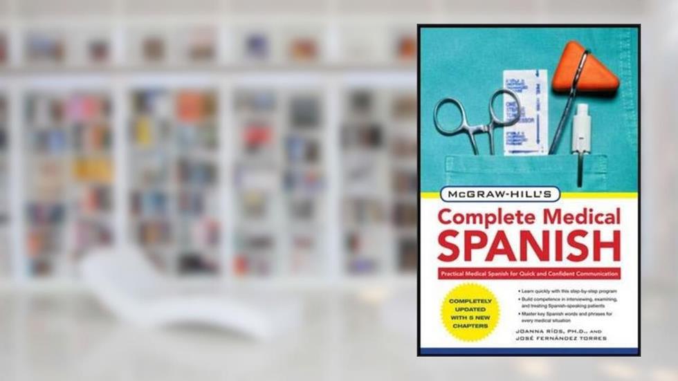 McGraw-Hill's Complete Medical Spanish, Second Edition, written by Joanna Rios; Jose Fernandez Torres