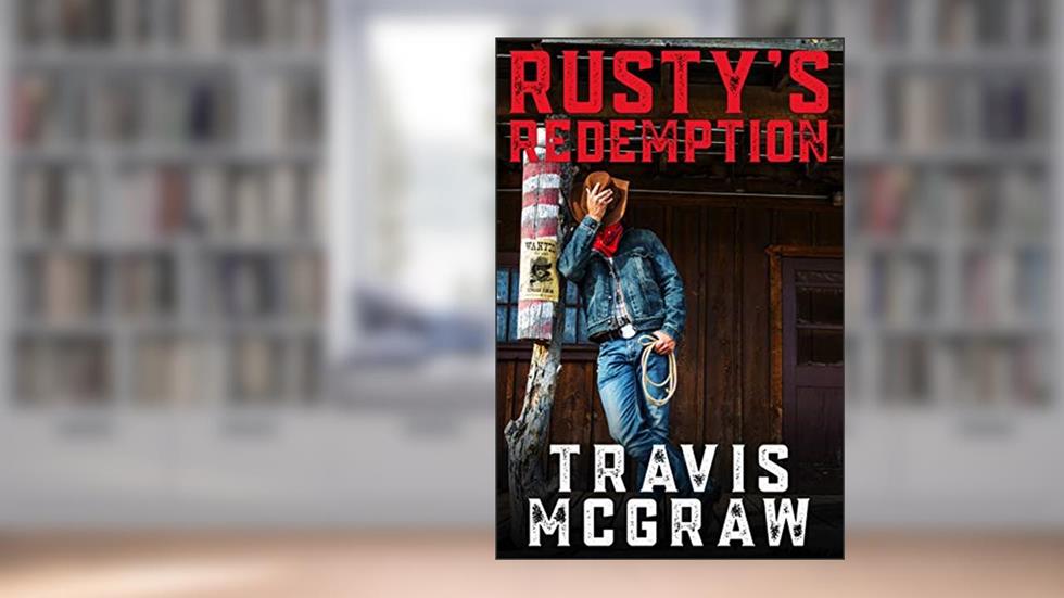 Rusty's Redemption: A Classic Western Adventure, written by Travis McGraw