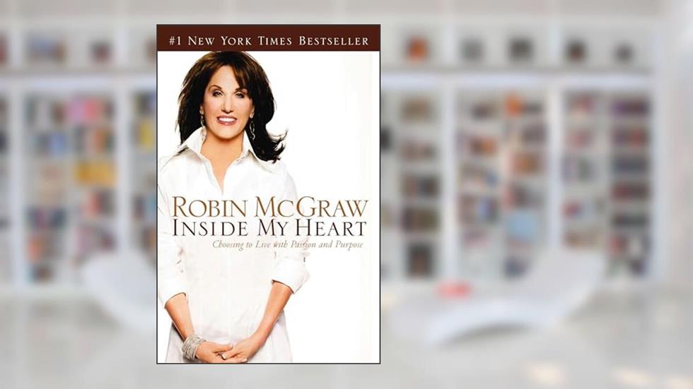 Inside My Heart: Choosing to Live with Passion and Purpose, written by Robin McGraw