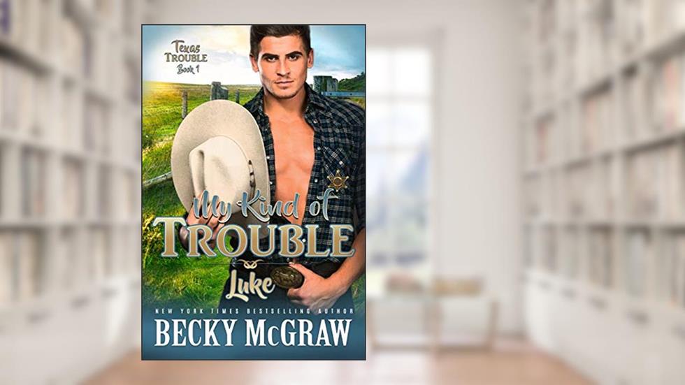 My Kind of Trouble: Texas Trouble Series Book 1, written by Becky McGraw