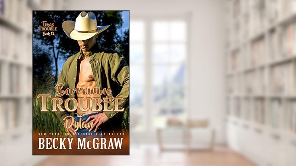 Borrowing Trouble: Texas Trouble Series Book 12, written by Becky McGraw