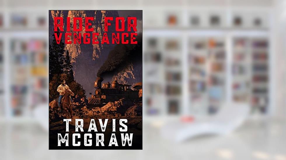 Ride for Vengeance: A Clay Travis Classic Western Adventure, written by Travis McGraw