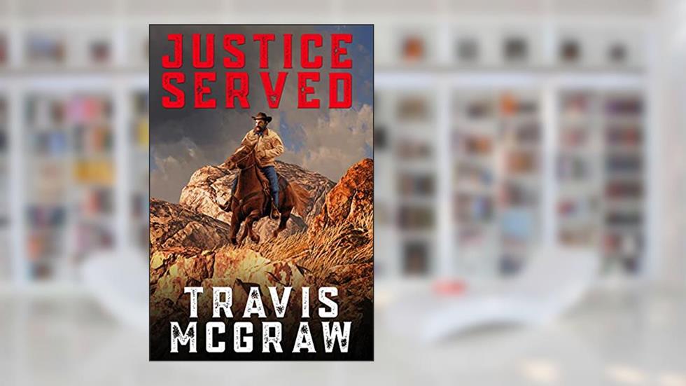 Justice Served: A Clay Travis Classic Western Adventure, written by Travis McGraw