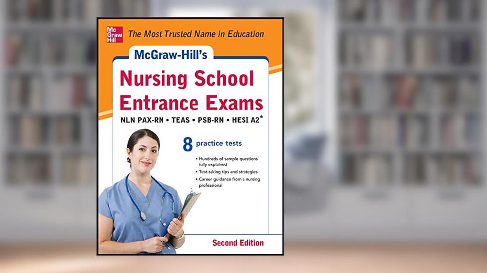 McGraw-Hill's Nursing School Entrance Exams, Second Edition: Strategies + 8 Practice Tests, written by Thomas Evangelist; Tamra Orr; Judy Unrein