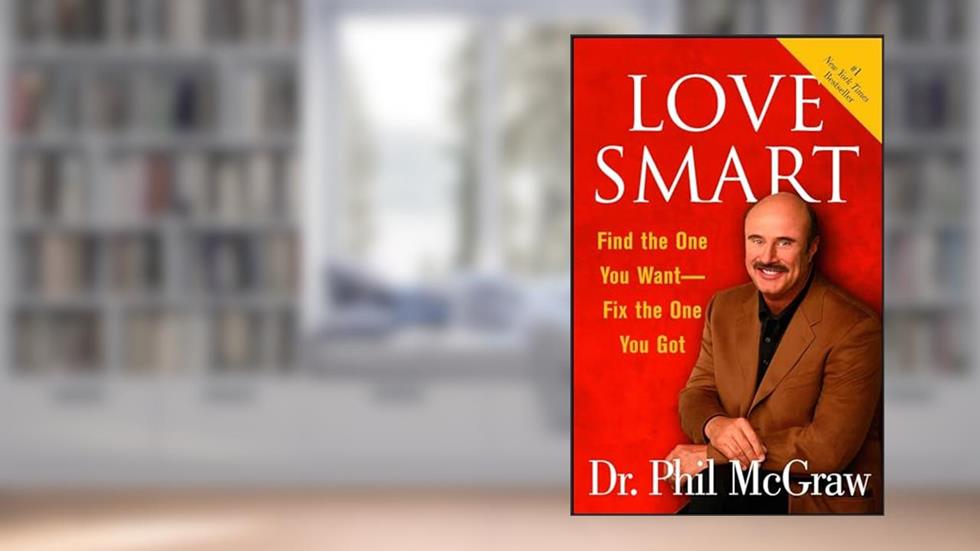 Love Smart: Find the One You Want--Fix the One You Got, written by Dr. Phil McGraw