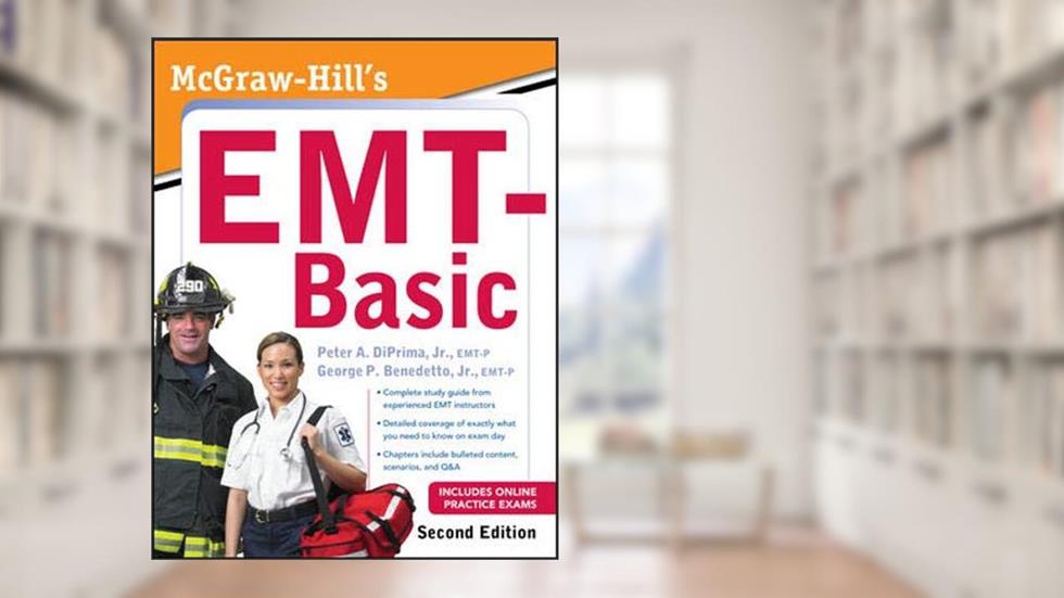 McGraw-Hill's EMT-Basic, Second Edition, written by DiPrima, Jr., Peter A.; Benedetto, Jr., George