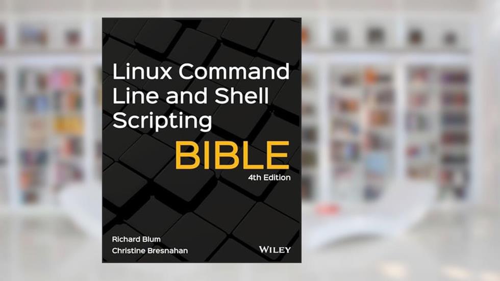 Linux Command Line and Shell Scripting Bible, written by Richard Blum; Christine Bresnahan