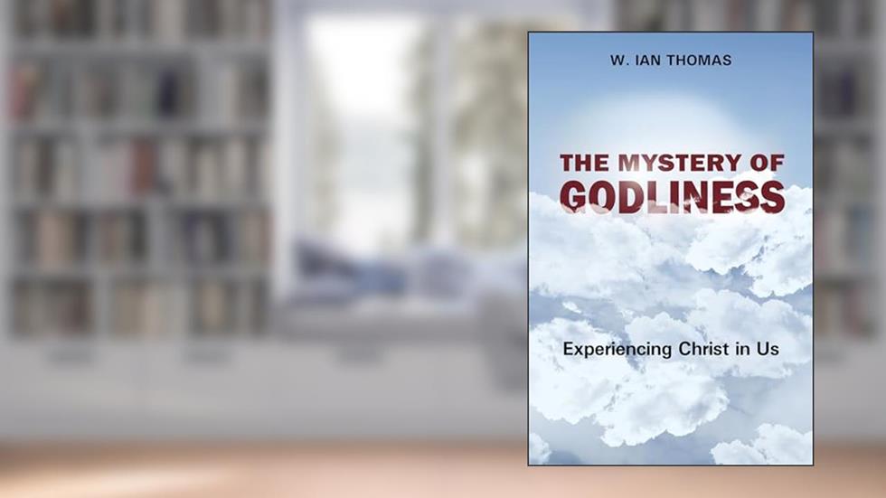 The Mystery of Godliness, written by W. Ian Thomas