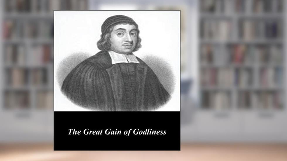 The Great Gain of Godliness, written by Thomas Watson