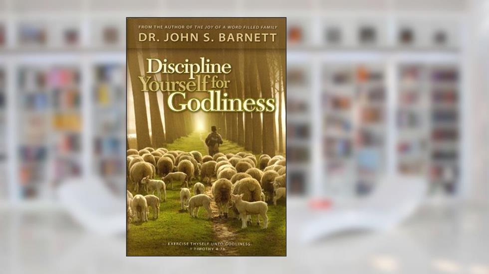 Discipline Yourself for Godliness, written by John Samuel Barnett