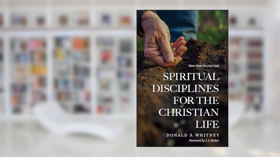 Spiritual Disciplines for the Christian Life, written by Donald S. Whitney