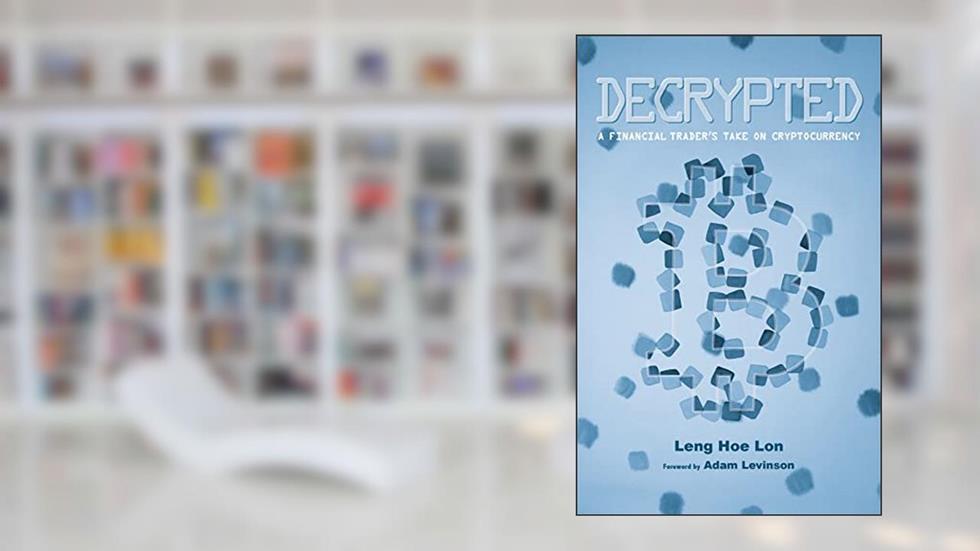 Decrypted: A financial trader's take on cryptocurrency, written by Leng Hoe Lon
