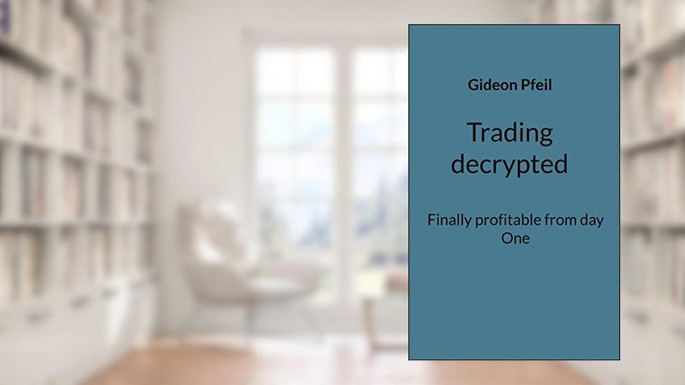 Trading decrypted: Finally profitable from day One, written by Gideon Pfeil