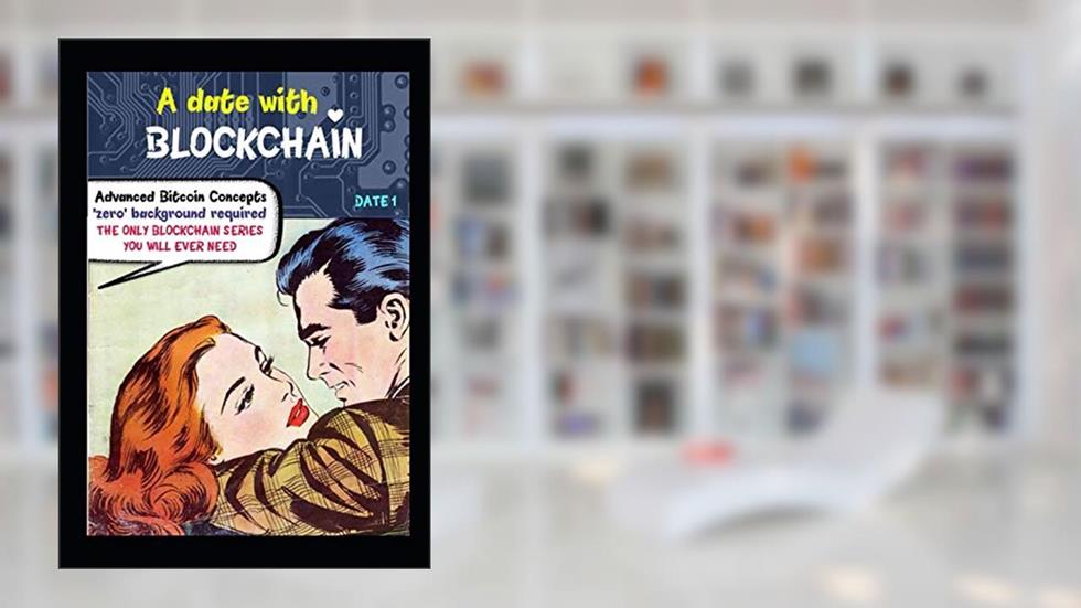 A DATE WITH BLOCKCHAIN: Advanced Bitcoin concepts ; Zero background required, written by Santanu Deb Barma; Vijay Raghunathan