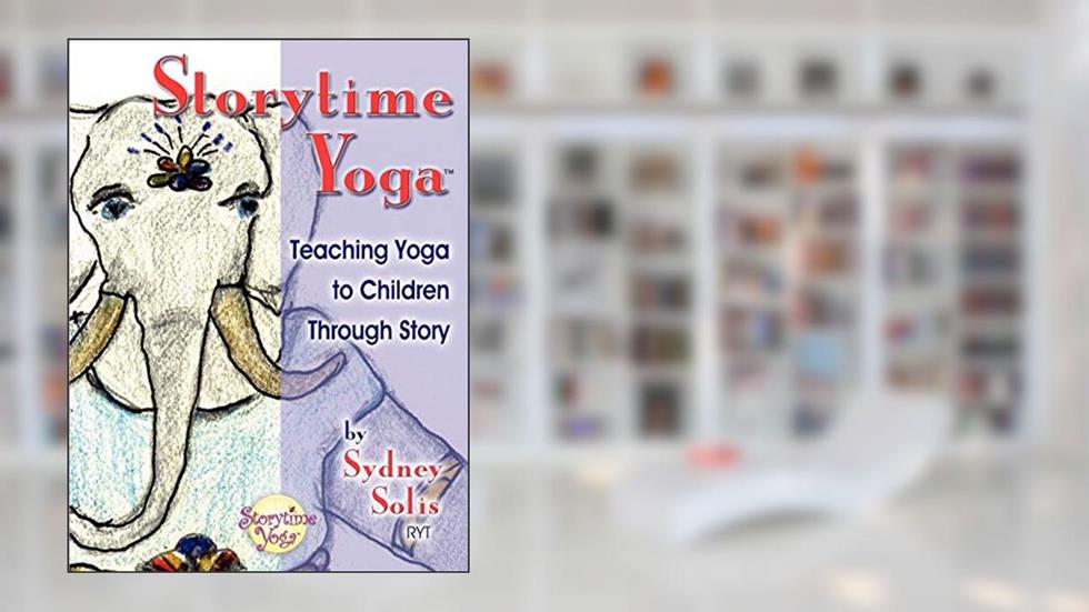 Storytime Yoga: Teaching Yoga to Children Through Story, written by Sydney Solis