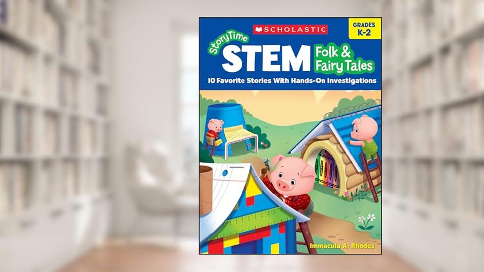StoryTime STEM: Folk & Fairy Tales: 10 Favorite Stories With Hands-On Investigations, written by Immacula A. Rhodes; Immacula Rhodes