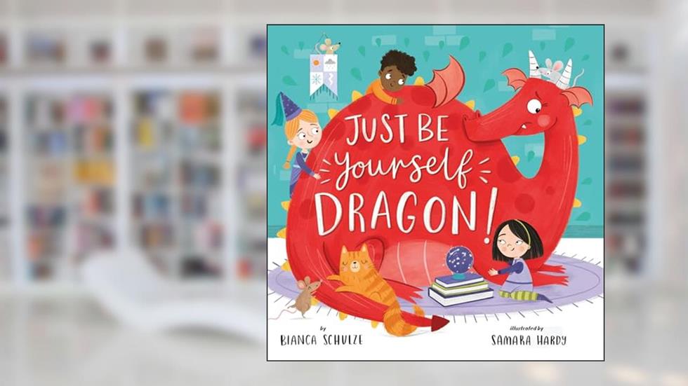 Just Be Yourself, Dragon! (Clever Storytime), written by Bianca Schulze; Clever Publishing