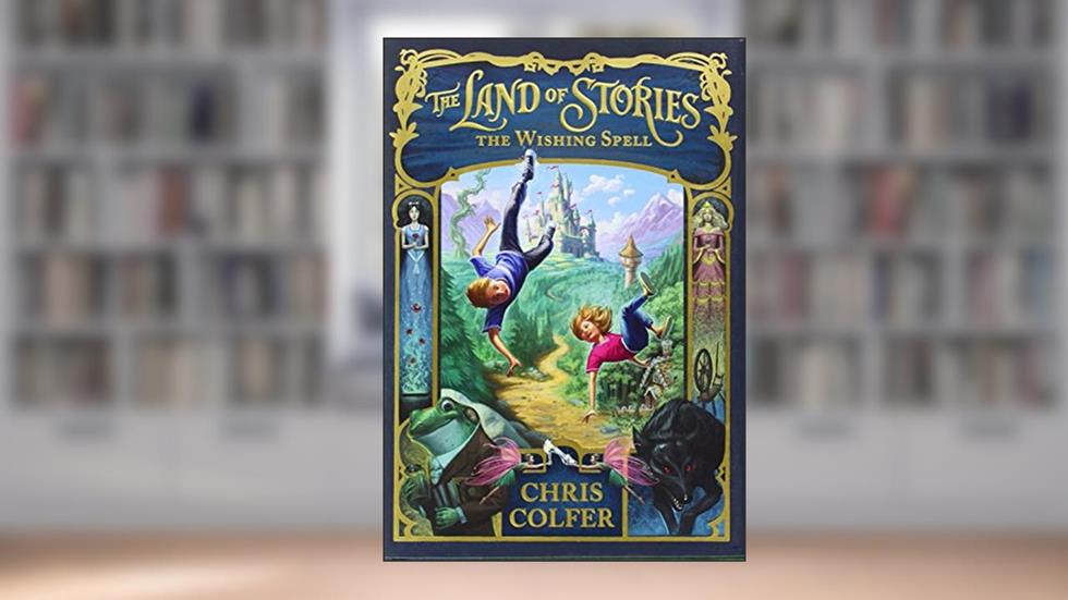 The Land of Stories: The Wishing Spell (The Land of Stories, 1), written by Chris Colfer