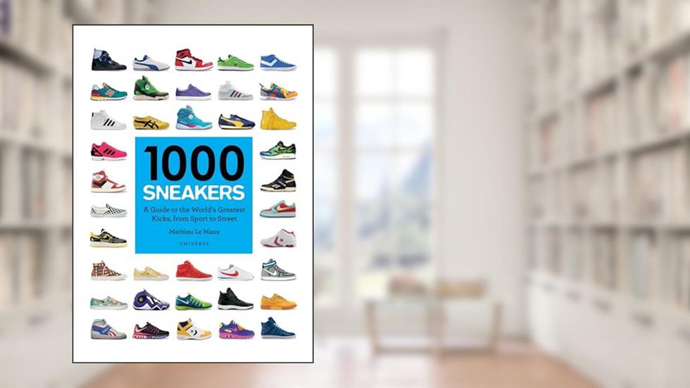 1000 Sneakers: A Guide to the World's Greatest Kicks, from Sport to Street, written by Mathieu Le Maux