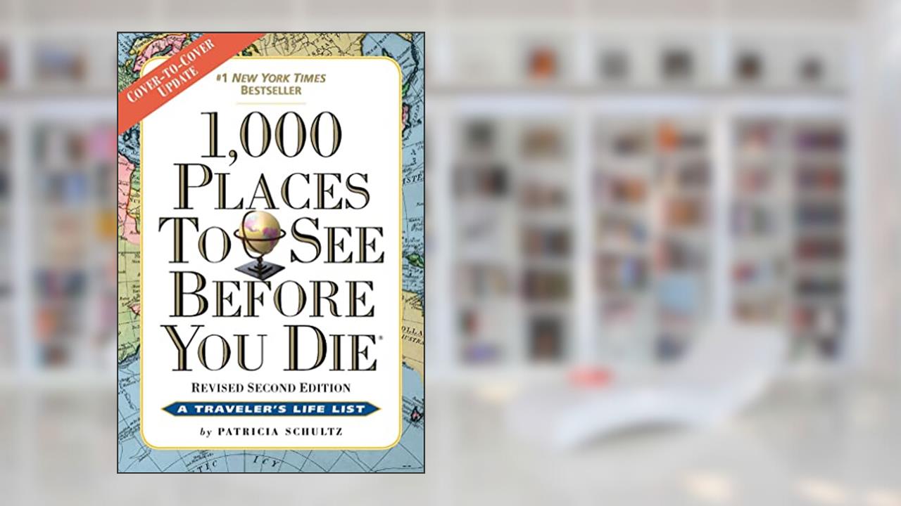 1,000 Places to See Before You Die: Revised Second Edition, written by Patricia Schultz