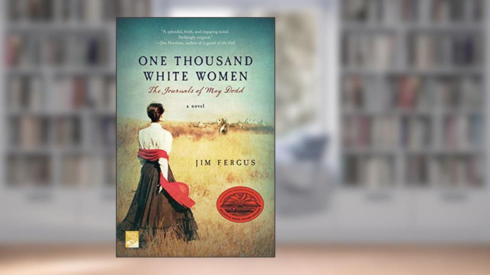 One Thousand White Women: The Journals of May Dodd (One Thousand White Women Series, 1), written by Jim Fergus