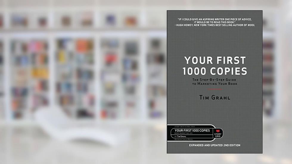 Your First 1000 Copies: The Step-by-Step Guide to Marketing Your Book (2nd Edition), written by Tim Grahl