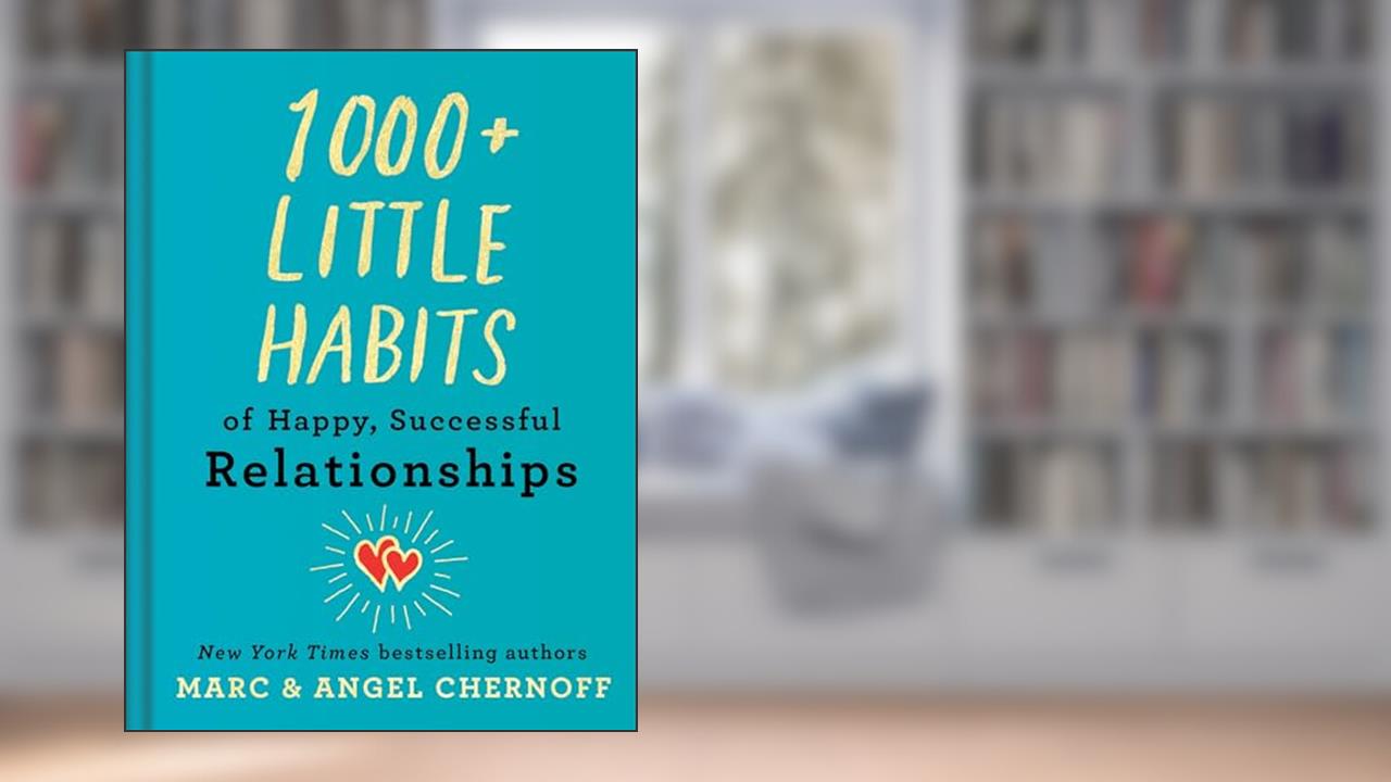 1000+ Little Habits of Happy, Successful Relationships, written by Marc Chernoff; Angel Chernoff